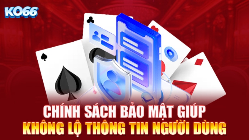 Chính sách bảo mật thông tin tại KO66 có lợi gì